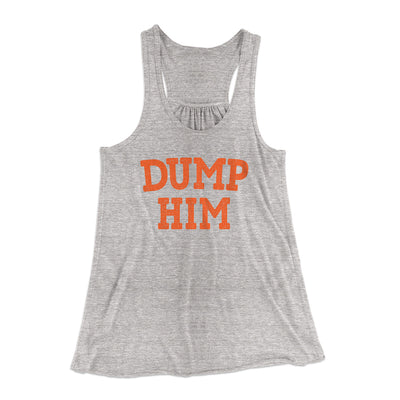 Dump Him Funny Women's Flowey Racerback Tank Top Athletic Heather | Funny Shirt from Famous In Real Life