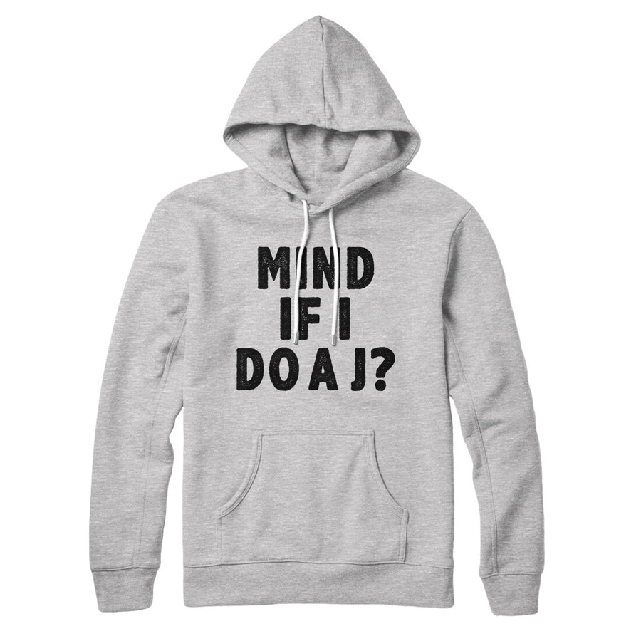 Mind If I Do A J Hoodie | Funny Shirt from Famous In Real Life