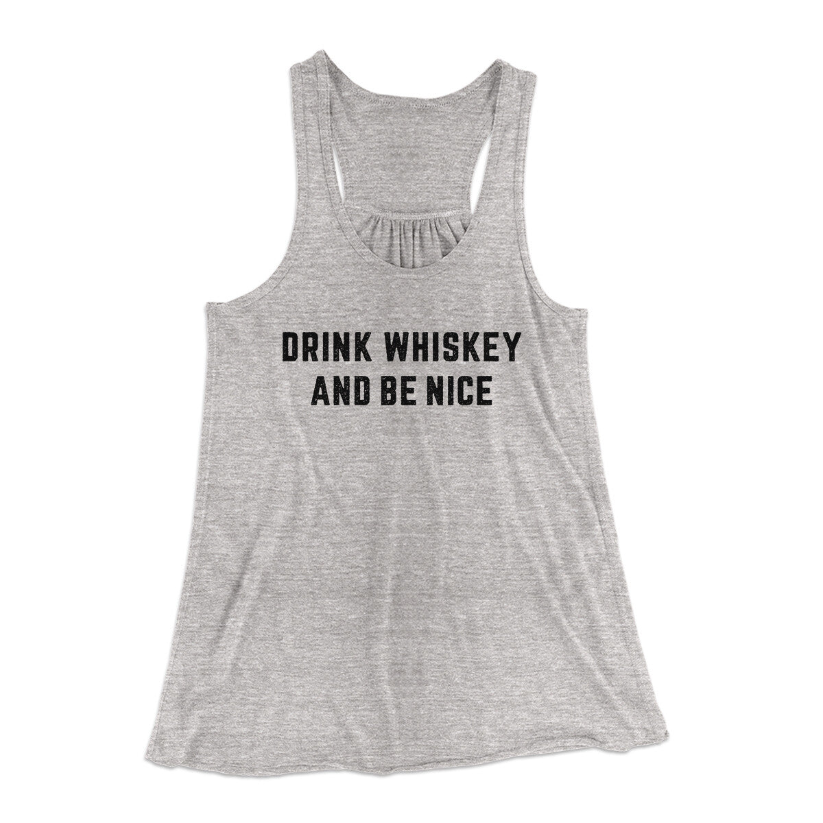 Drink Whiskey And Be Nice Women's Flowey Racerback Tank Top | Funny Shirt from Famous In Real Life