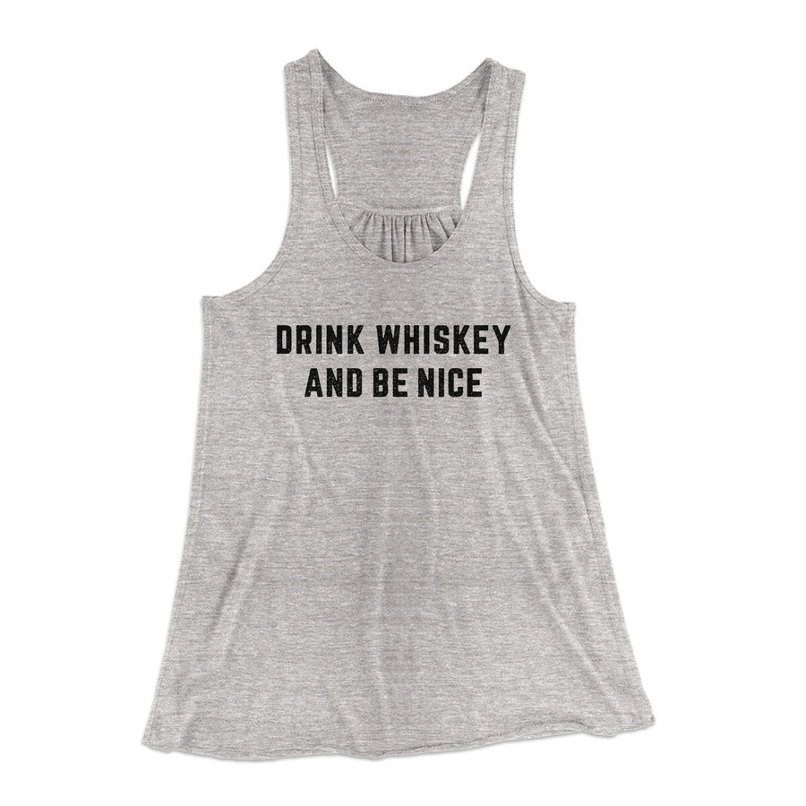Drink Whiskey And Be Nice Women's Flowey Racerback Tank Top | Funny Shirt from Famous In Real Life