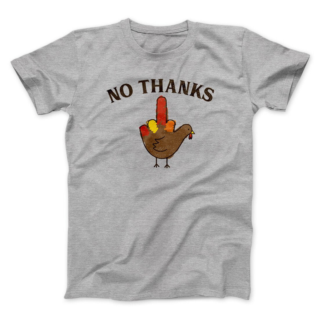 No Thanks Funny Thanksgiving Men/Unisex T-Shirt | Funny Shirt from Famous In Real Life