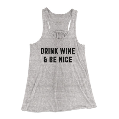 Drink Wine And Be Nice Women's Flowey Racerback Tank Top Athletic Heather | Funny Shirt from Famous In Real Life