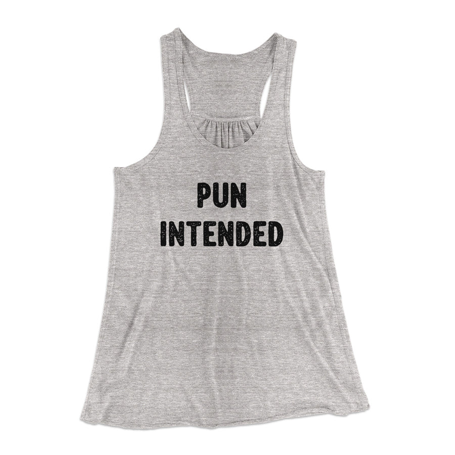 Pun Intended Funny Women's Flowey Racerback Tank Top | Funny Shirt from Famous In Real Life