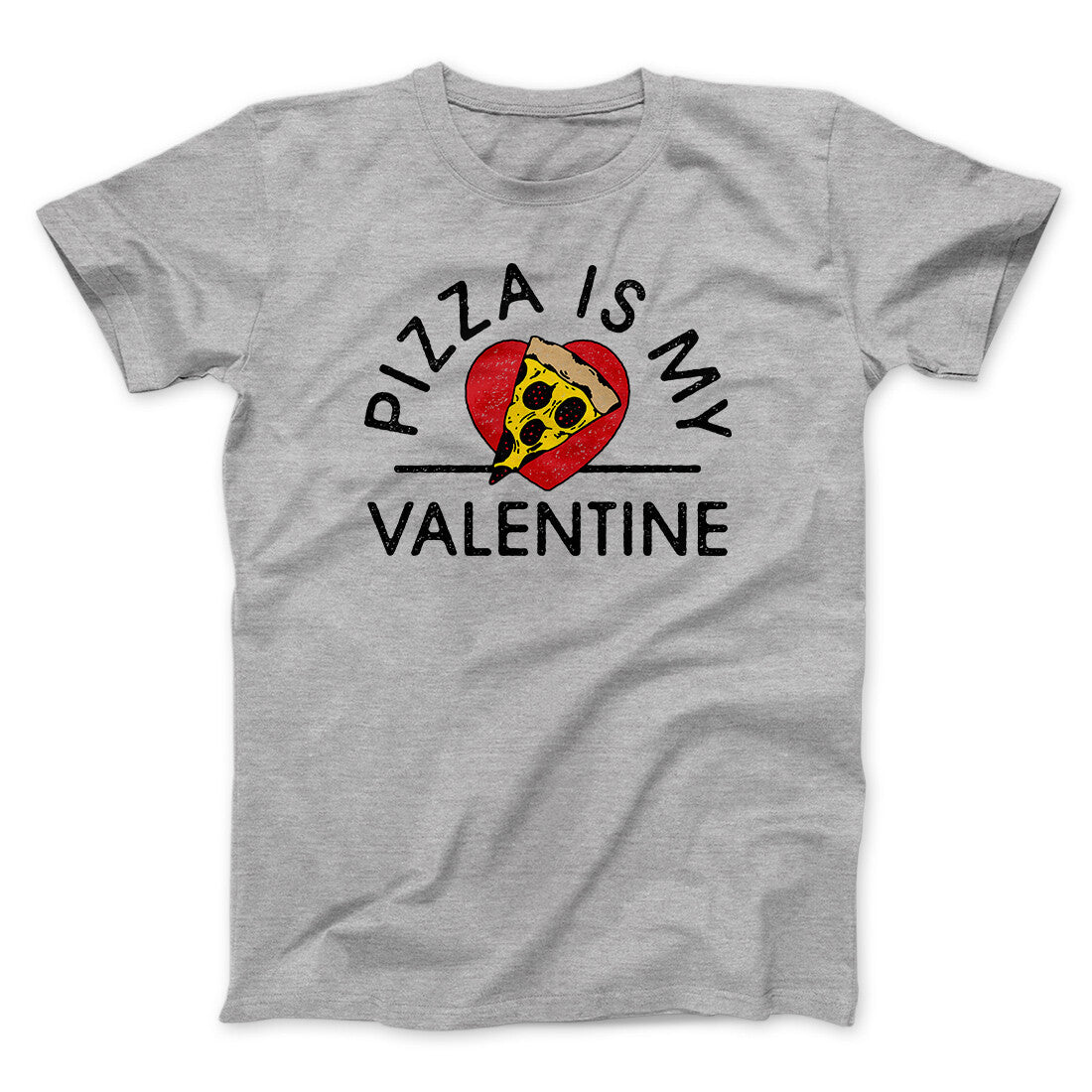 Pizza Is My Valentine Men/Unisex T-Shirt | Funny Shirt from Famous In Real Life