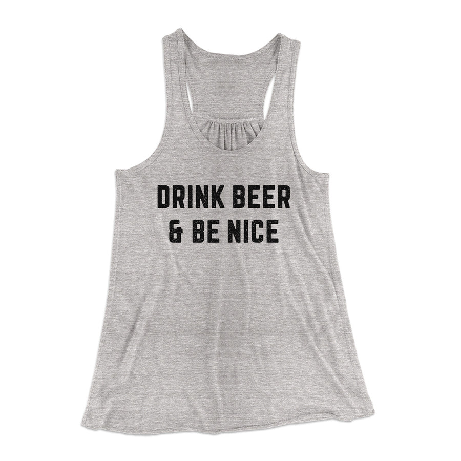 Drink Beer And Be Nice Women's Flowey Racerback Tank Top Athletic Heather | Funny Shirt from Famous In Real Life