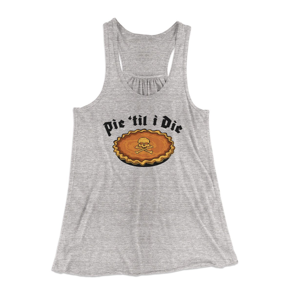 Pie Til I Die Funny Thanksgiving Women's Flowey Racerback Tank Top Athletic Heather | Funny Shirt from Famous In Real Life