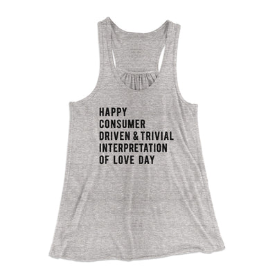 Happy Consumer Driven Love Day Women's Flowey Racerback Tank Top Athletic Heather | Funny Shirt from Famous In Real Life