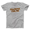 Thankful For Me Funny Thanksgiving Men/Unisex T-Shirt Athletic Heather | Funny Shirt from Famous In Real Life