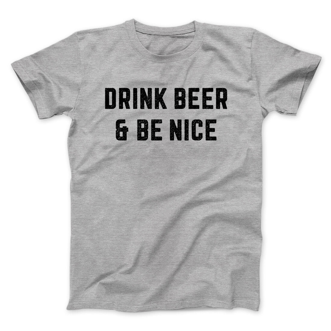 Drink Beer And Be Nice Men/Unisex T-Shirt | Funny Shirt from Famous In Real Life