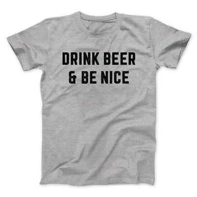 Drink Beer And Be Nice Men/Unisex T-Shirt Athletic Heather | Funny Shirt from Famous In Real Life