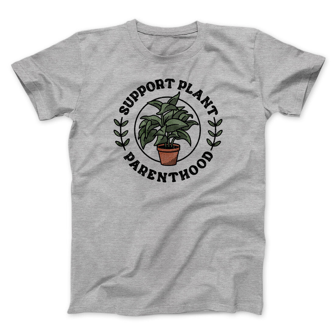 Support Plant Parenthood Men/Unisex T-Shirt | Funny Shirt from Famous In Real Life