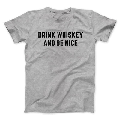 Drink Whiskey And Be Nice Men/Unisex T-Shirt Athletic Heather | Funny Shirt from Famous In Real Life