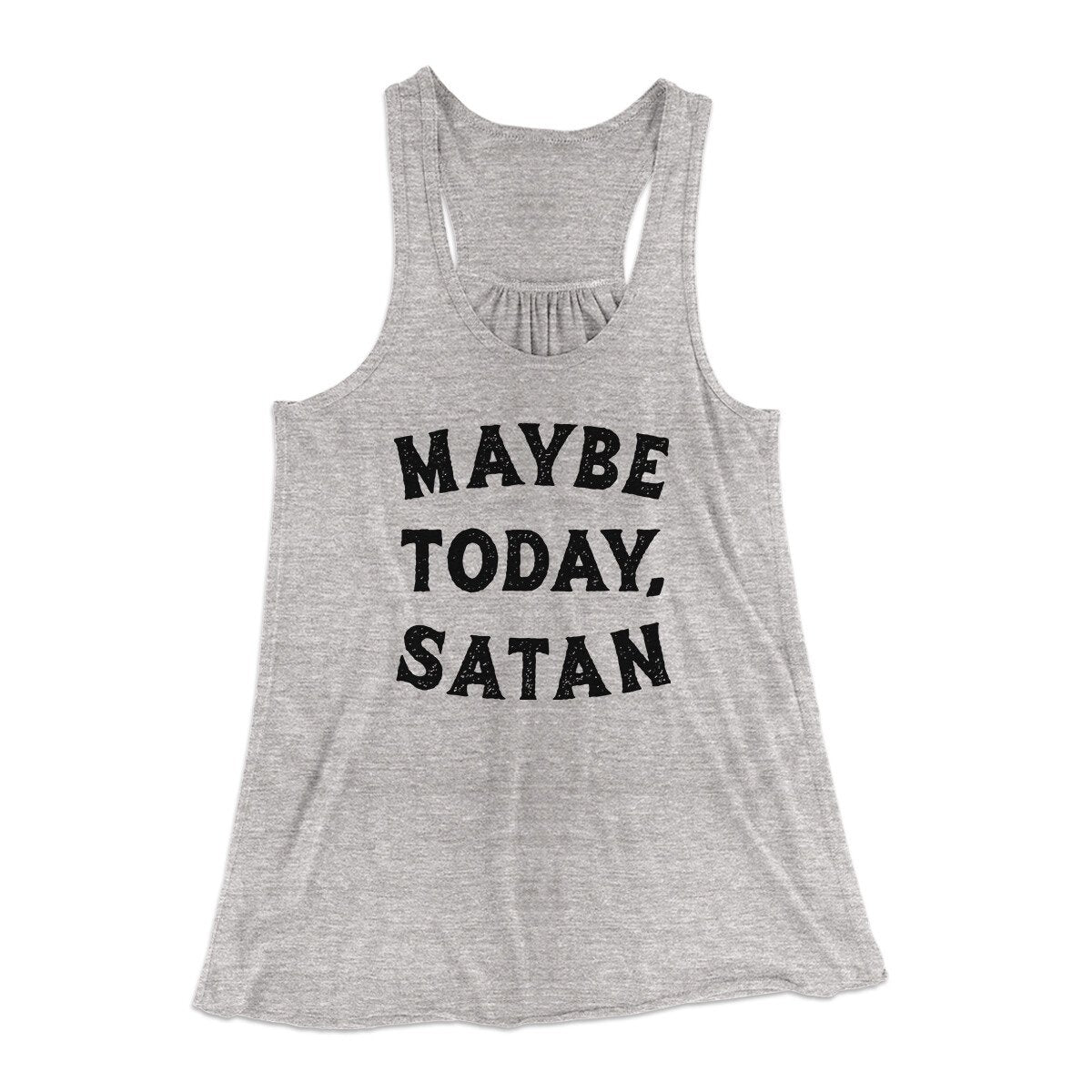 Maybe Today Satan Funny Women's Flowey Racerback Tank Top | Funny Shirt from Famous In Real Life