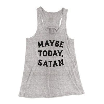 Maybe Today Satan Funny Women's Flowey Racerback Tank Top Athletic Heather | Funny Shirt from Famous In Real Life