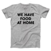 We Have Food At Home Funny Men/Unisex T-Shirt Athletic Heather | Funny Shirt from Famous In Real Life