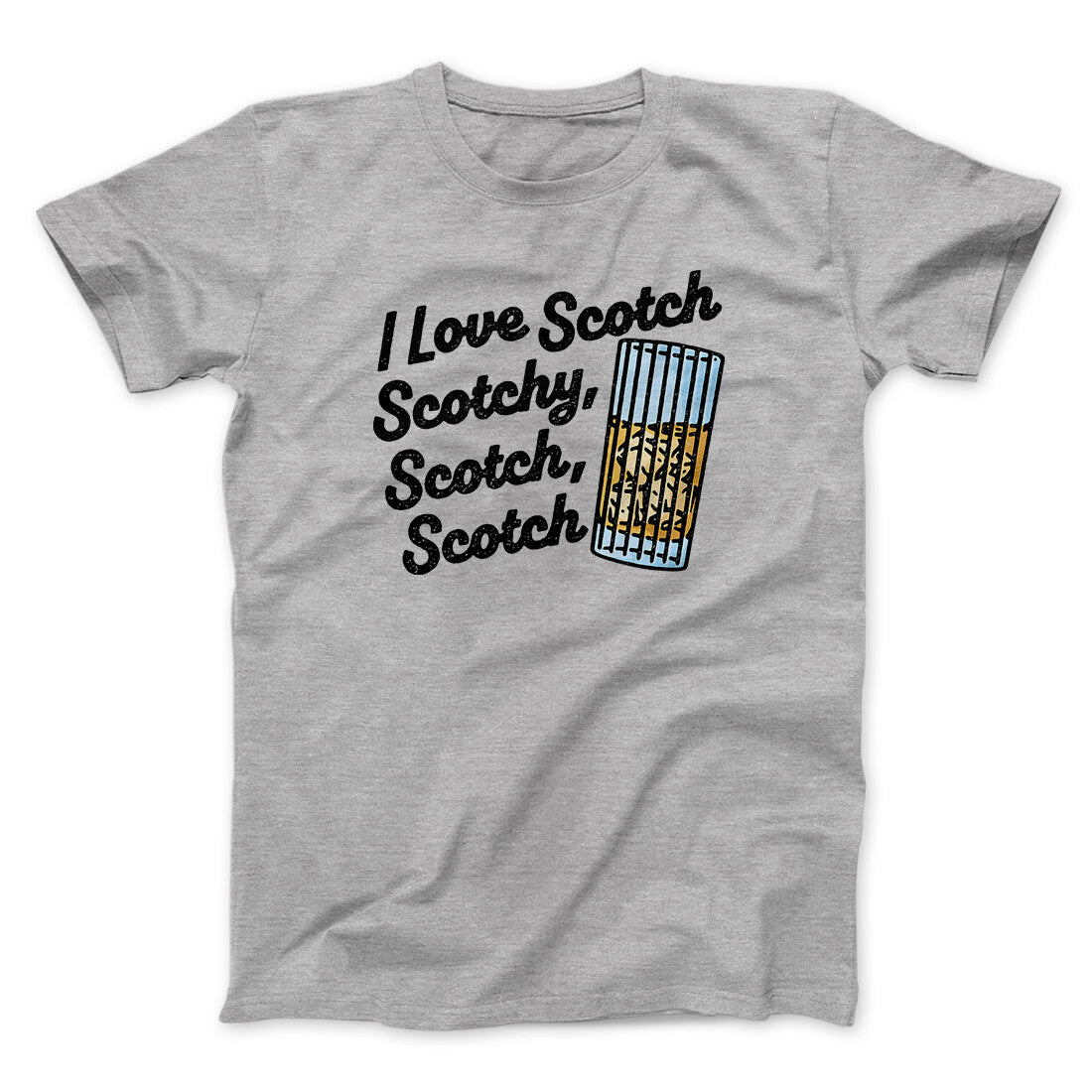 I Love Scotch - Scotchy Scotch Scotch Funny Movie Men/Unisex T-Shirt | Funny Shirt from Famous In Real Life