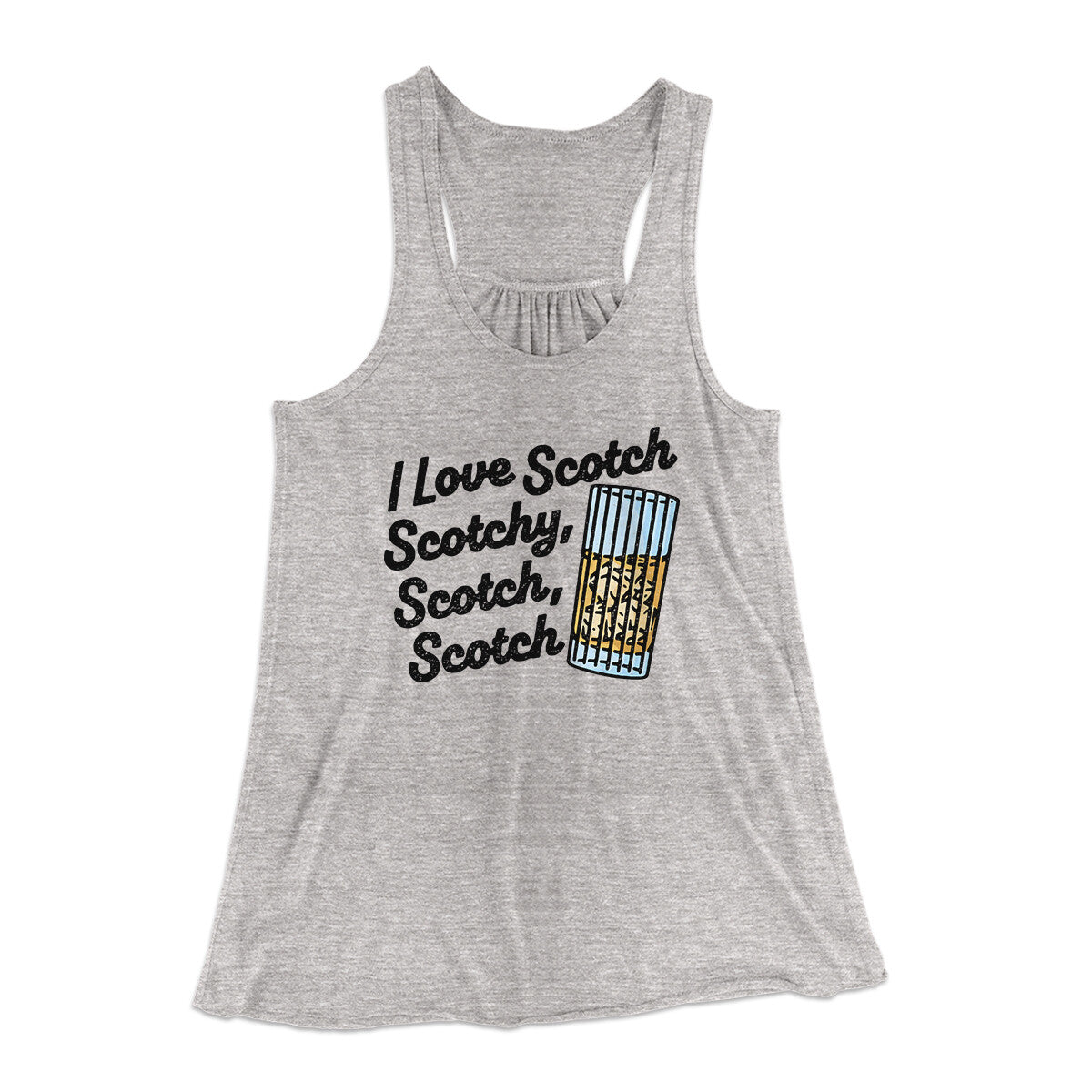 I Love Scotch - Scotchy Scotch Scotch Women's Flowey Racerback Tank Top | Funny Shirt from Famous In Real Life