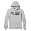 Drink Whiskey And Be Nice Hoodie Athletic Heather | Funny Shirt from Famous In Real Life