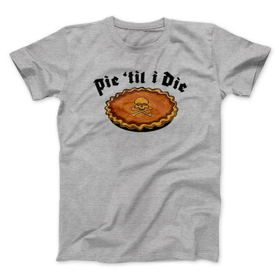 Pie Til I Die Funny Thanksgiving Men/Unisex T-Shirt Athletic Heather | Funny Shirt from Famous In Real Life