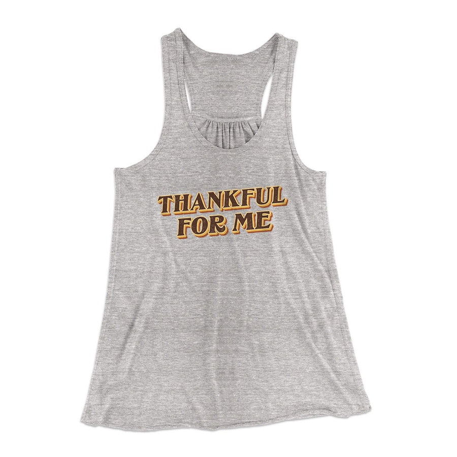 Thankful For Me Funny Thanksgiving Women's Flowey Racerback Tank Top | Funny Shirt from Famous In Real Life