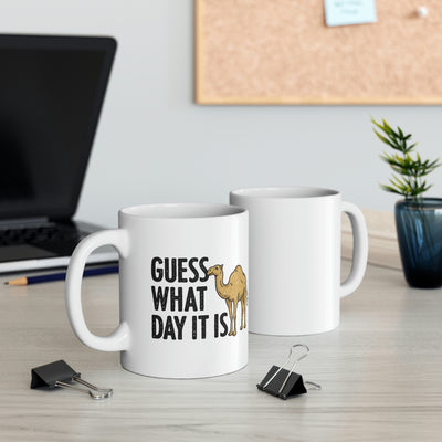 Guess What Day It Is Coffee Mug 11oz | Funny Shirt from Famous In Real Life
