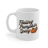 Feeling Pumpkin Spicy Coffee Mug 11oz | Funny Shirt from Famous In Real Life