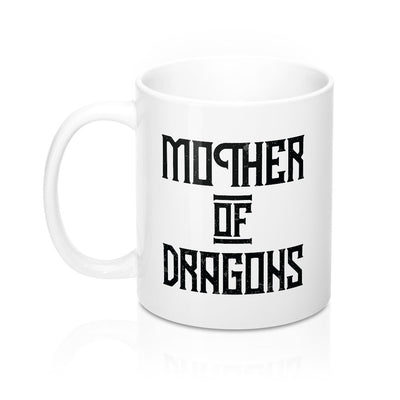 Mother of Dragons Coffee Mug 11oz | Funny Shirt from Famous In Real Life