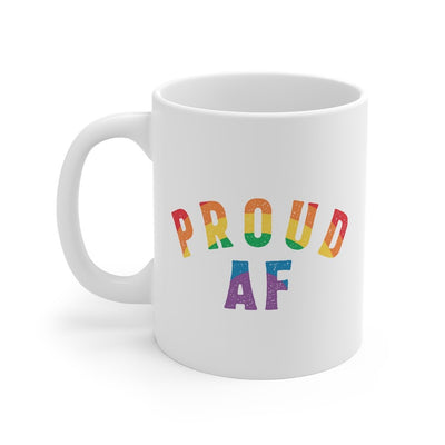 Proud AF Coffee Mug 11oz | Funny Shirt from Famous In Real Life