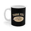 Thank Full Coffee Mug 11oz | Funny Shirt from Famous In Real Life