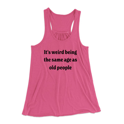 It's Weird Being The Same Age As Old People Funny Women's Flowey Racerback Tank Top Berry | Funny Shirt from Famous In Real Life