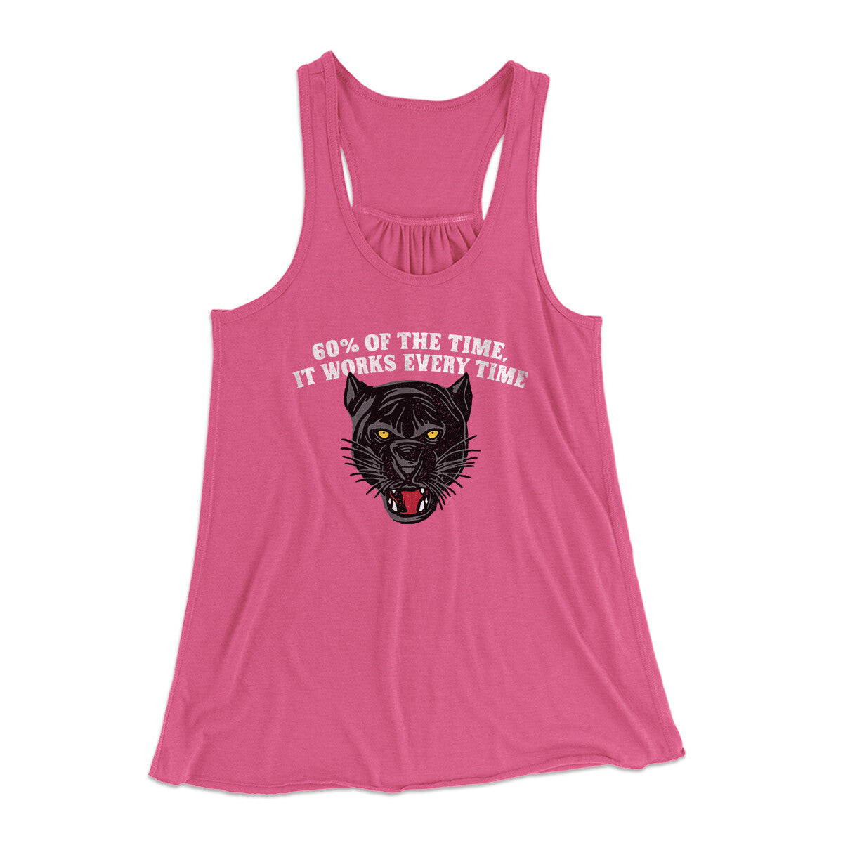 60 Percent Of The Time It Works Every Time Women's Flowey Racerback Tank Top Berry | Funny Shirt from Famous In Real Life