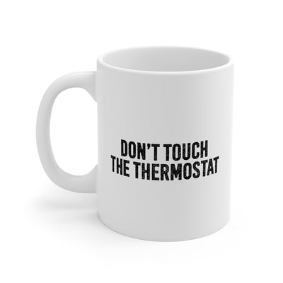 Don't Touch the Thermostat Coffee Mug 11oz | Funny Shirt from Famous In Real Life