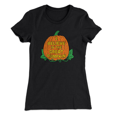 I Believe In The Great Pumpkin Women's T-Shirt Black | Funny Shirt from Famous In Real Life