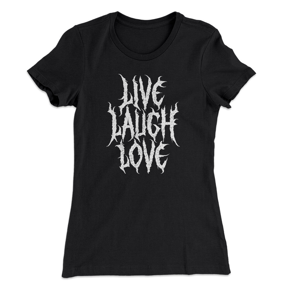 Death Metal Live Laugh Love Funny Women's T-Shirt | Funny Shirt from Famous In Real Life