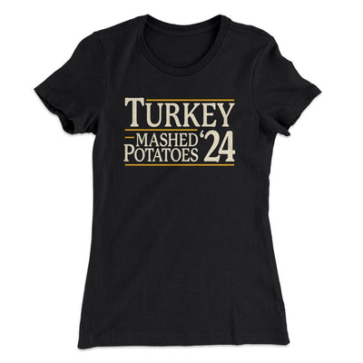 Turkey & Mashed Potatoes 2024 Funny Thanksgiving Women's T-Shirt Black | Funny Shirt from Famous In Real Life