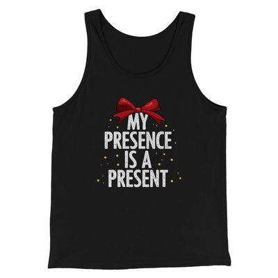 My Presence Is A Present Men/Unisex Tank Top Black | Funny Shirt from Famous In Real Life