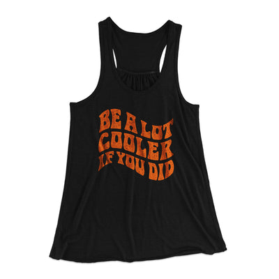 Be A Lot Cooler If You Did Women's Flowey Racerback Tank Top Black | Funny Shirt from Famous In Real Life