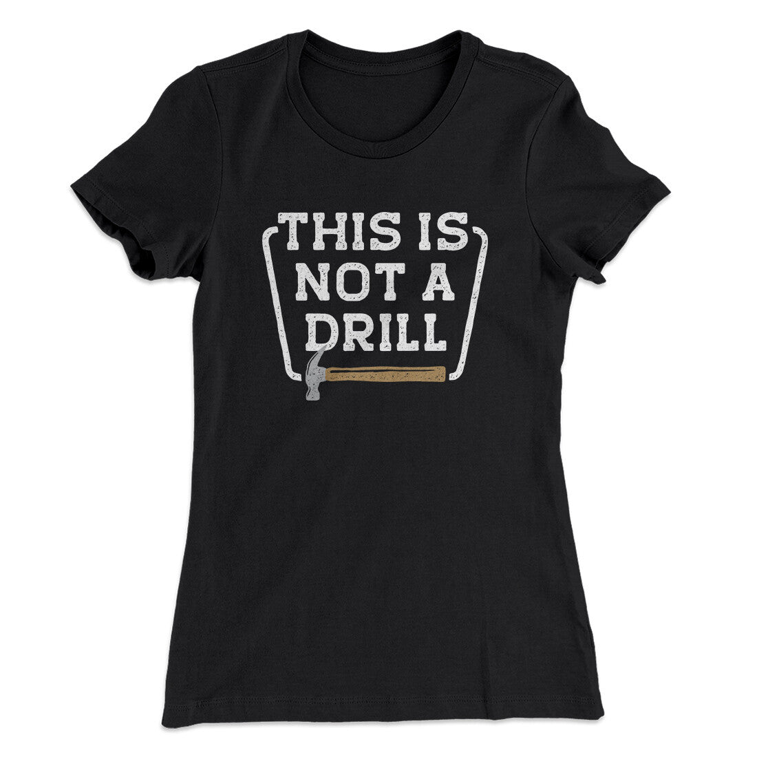This Is Not A Drill Funny Women's T-Shirt | Funny Shirt from Famous In Real Life