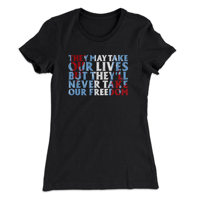 They May Take Our Lives But They’ll Never Take Our Freedom Women's T-Shirt Black | Funny Shirt from Famous In Real Life