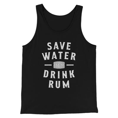 Save Water Drink Rum Men/Unisex Tank Top Black | Funny Shirt from Famous In Real Life