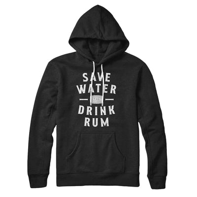 Save Water Drink Rum Hoodie Black | Funny Shirt from Famous In Real Life