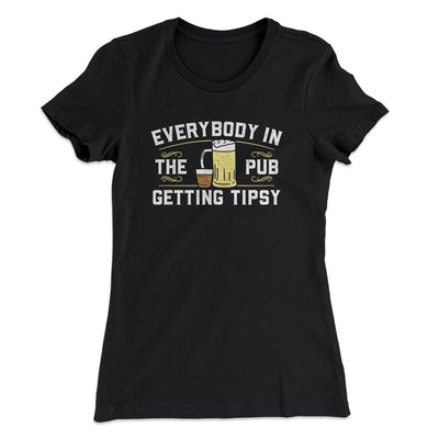 Everybody In The Pub Is Getting Tipsy Women's T-Shirt Black | Funny Shirt from Famous In Real Life