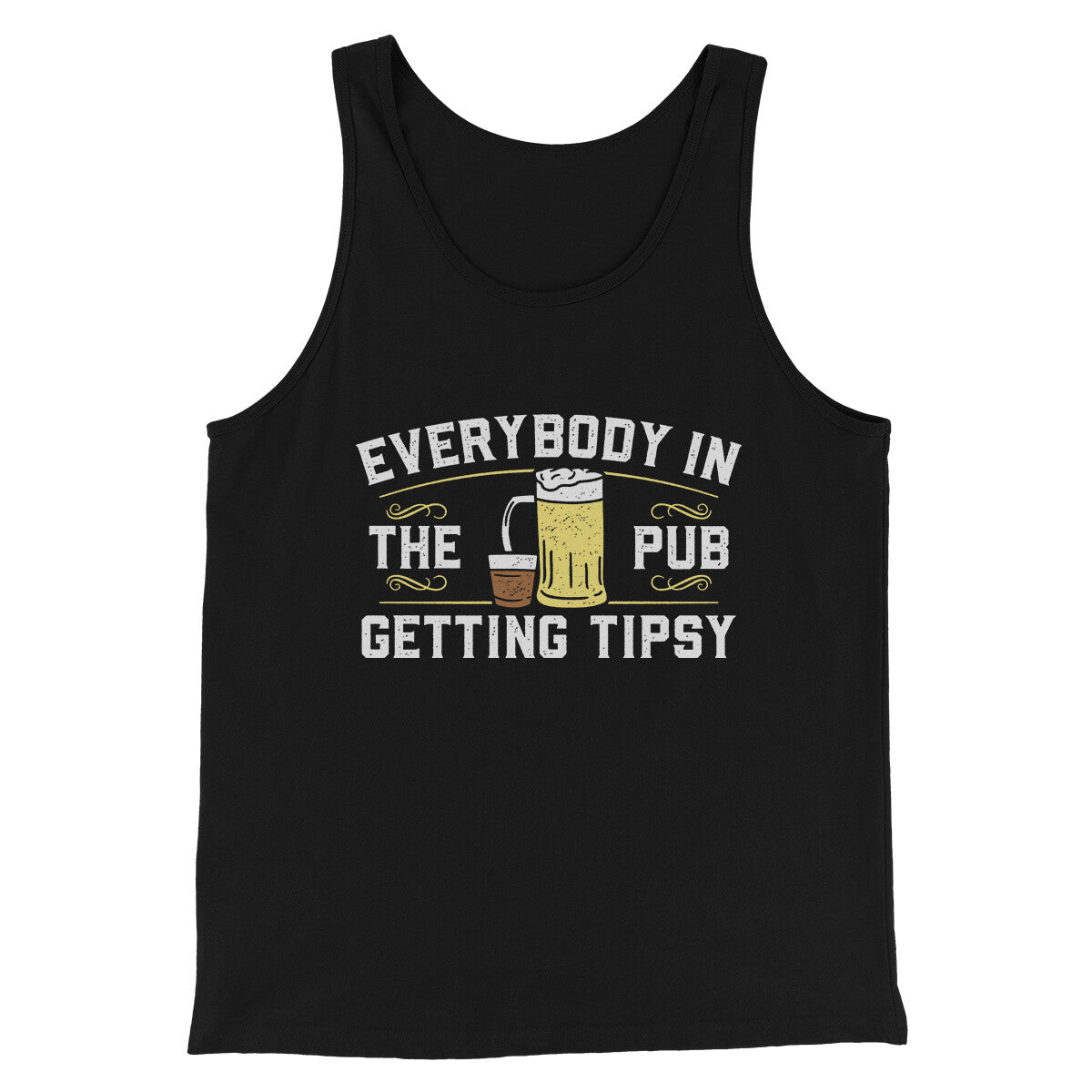Everybody In The Pub Is Getting Tipsy Men/Unisex Tank Top | Funny Shirt from Famous In Real Life