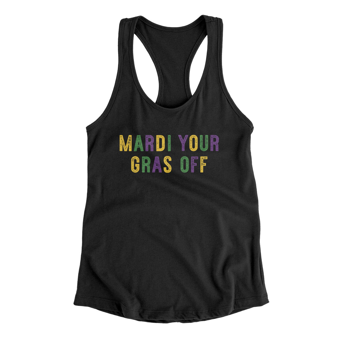 Mardi Your Gras Off Women's Racerback Tank | Funny Shirt from Famous In Real Life