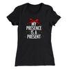 My Presence Is A Present Women's T-Shirt Black | Funny Shirt from Famous In Real Life