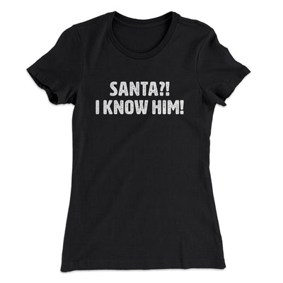 Santa I!? Know Him!! Women's T-Shirt Black | Funny Shirt from Famous In Real Life