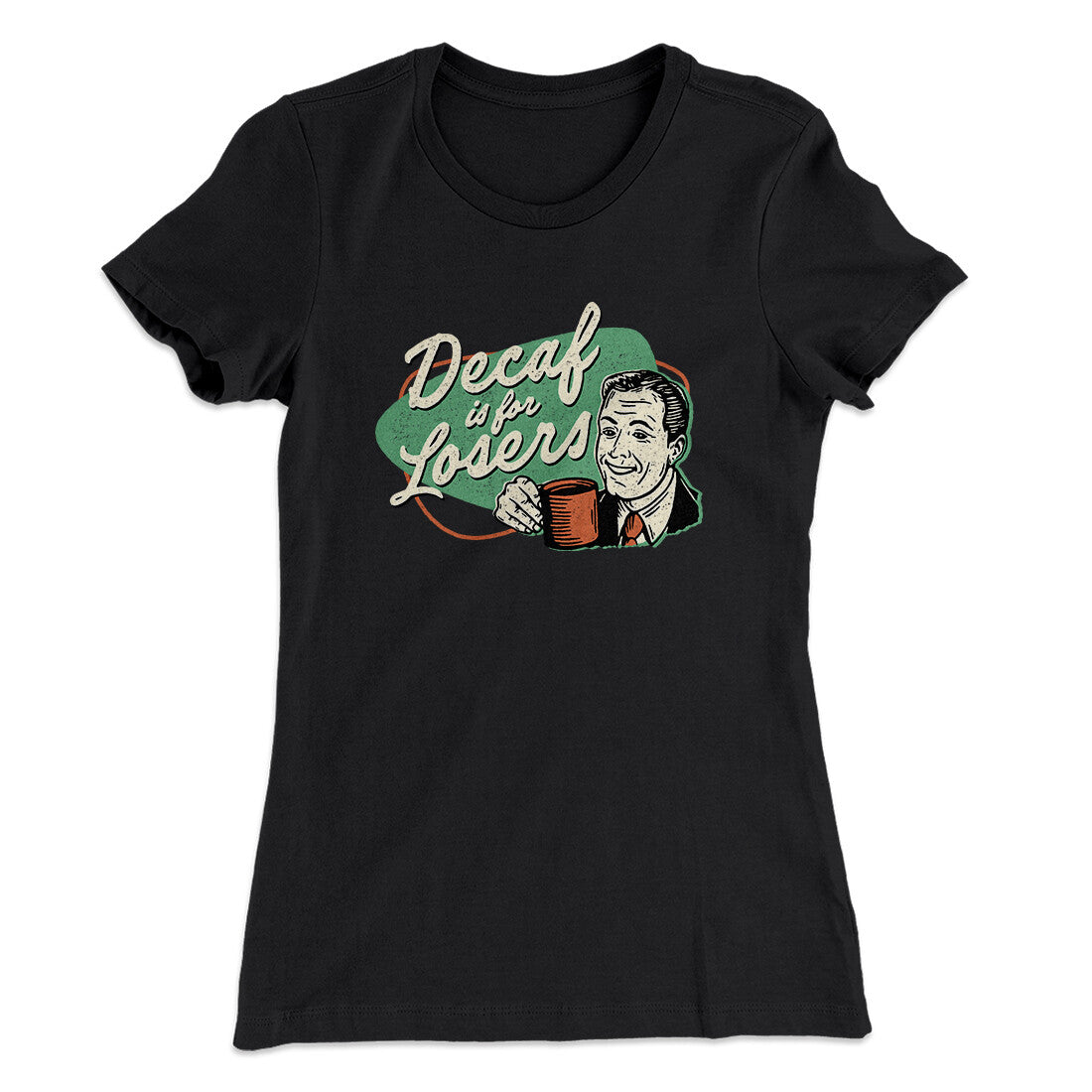 Decaf Is For Losers Women's T-Shirt | Funny Shirt from Famous In Real Life