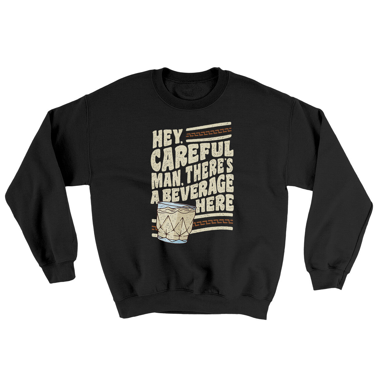 Hey, Careful Man, There’s A Beverage Here Ugly Sweater | Funny Shirt from Famous In Real Life