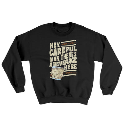 Hey, Careful Man, There’s A Beverage Here Ugly Sweater Black | Funny Shirt from Famous In Real Life