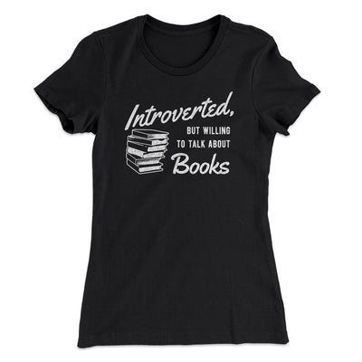 Introverted But Willing To Talk About Books Funny Women's T-Shirt Black | Funny Shirt from Famous In Real Life